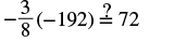 A mathematical expression showing negative three-eighths multiplied by negative one hundred ninety-two, followed by an equals sign with a question mark above it, and then the number seventy-two.