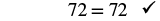 The equation 72=72 is marked as correct with a checkmark.
