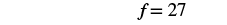 The image displays the equation 'f = 27' in black text on a white background.
