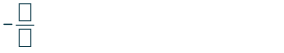 A mathematical expression featuring a negative sign followed by a fraction, where both the numerator and denominator are depicted as empty square placeholders.