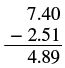 A vertical subtraction problem shows 7.40 minus 2.51, with the result being 4.89.