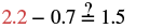 The expression 2.2 - 0.7 ?= 1.5, testing whether the subtraction of decimals results in 1.5. The number 2.2 is highlighted in red.