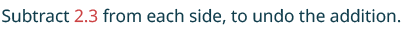 The text reads 'Subtract 2.3 from each side, to undo the addition.'