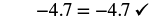 A mathematical expression shows '-4.7 = -4.7' followed by a checkmark, indicating the equality is correct.