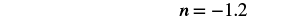 The image displays the mathematical equation 'n = -1.2' in black text on a plain white background, occupying the top right portion of the frame.