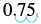 The decimal number 0.75 is shown, with two blue arrows below it, likely illustrating movement of the decimal point or place value shifts in a mathematical context.