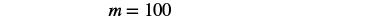 The image displays a mathematical expression 'm = 100' in black text against a white background, representing a variable 'm' assigned a value of 100.