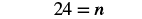 A mathematical equation displays '24 = n' in a black font against a white background.