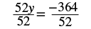 The step of dividing both sides of 52y = -364 by 52 to find the value of y.