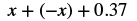 A mathematical expression displays x plus the quantity negative x, plus 0.37, illustrating the additive inverse property where x and -x sum to zero, leaving only 0.37.