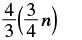A mathematical expression shows the fraction 4/3 multiplied by the quantity (3/4 multiplied by n), enclosed in parentheses.