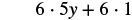 A mathematical expression showing the distributive property: 6 multiplied by 5y, plus 6 multiplied by 1. The expression is 6 * 5y + 6 * 1, rendered in a black font on a white background.