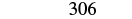 The number '306' is displayed in black text on a plain white background.