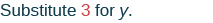 The image displays the instruction 'Substitute 3 for y.' in a sans-serif font, with the number 3 highlighted in red, on a plain white background.