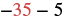 A mathematical expression showing '-35 - -5' with '-35' in red and '- -5' in black, illustrating subtraction of a negative number.