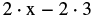 The image shows the mathematical expression 2 multiplied by x minus 2 multiplied by 3.