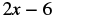 The image shows the mathematical expression '2x - 6' in bold, black text on a white background. The terms '2x' and '6' are separated by a minus sign.