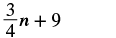 A mathematical expression displays three-fourths multiplied by 'n', with the result then added to nine, set against a plain white background.