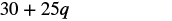 The image displays the mathematical expression '30 + 25q' in a clear, black font against a white background.