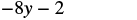 The mathematical expression '-8y - 2' is displayed in a dark gray font against a white background.