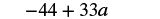 The mathematical expression -44 + 33a is shown on a white background.
