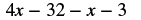 The image shows a mathematical expression: 4x - 32 - x - 3. It displays a series of numbers and variables connected by subtraction signs, all in a black font against a white background.