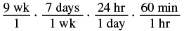 A dimensional analysis problem converting 9 weeks into minutes using conversion factors for days in a week, hours in a day, and minutes in an hour.