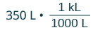 A mathematical expression showing the conversion of 350 liters to kiloliters: 350 L multiplied by the fraction 1 kL over 1000 L.