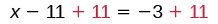 The equation x - 11 + 11 = -3 + 11, illustrating the step of adding 11 to both sides to solve for x. The added '11's are highlighted in red.