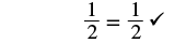 The image displays the equation 1/2 = 1/2, followed by a checkmark, indicating that the equality is correct or verified.