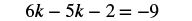 The image shows the algebraic equation 6k - 5k - 2 = -9, which simplifies to k - 2 = -9.
