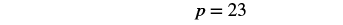 The image shows the mathematical equation 'p = 23' written in black font on a plain white background, isolated in the center-right of the frame.