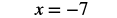 The equation x = -7 is displayed in black text on a plain white background, presenting a simple algebraic expression.
