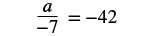 A mathematical equation showing 'a' divided by '-7' equals '-42'. The equation is written as a fraction: a over -7 = -42.