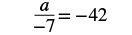 A mathematical equation is displayed on a white background. The equation reads as 'a divided by negative seven equals negative forty-two' (a/-7 = -42).