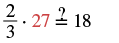 A mathematical expression shows 2/3 multiplied by 27 (in red), followed by an equals sign with a question mark above it, and then the number 18, prompting a check of the equality.