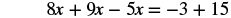 A mathematical equation is displayed, reading '8x + 9x - 5x = -3 + 15'.