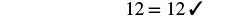 A mathematical equation '12 = 12' is displayed, followed by a checkmark, indicating correctness or validation.