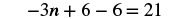 A mathematical equation displays '-3n + 6 - 6 = 21' in black text on a white background.