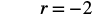 The image shows the mathematical equation 'r = -2' displayed in a bold, black font against a white background.