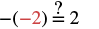 Mathematical expression -(-2) =? 2, questioning if a double negative results in a positive. It does, so the statement is true.
