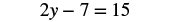 A mathematical equation, 2y - 7 = 15, is displayed in black text against a white background.