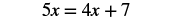 A basic algebraic equation is displayed, reading 5x = 4x + 7, shown in a bold, sans-serif font against a white background.