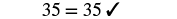 A mathematical equation shows '35 = 35' with a checkmark, signifying that the statement is correct.