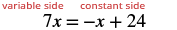 An algebraic equation 7x = -x + 24 is displayed. The left side (7x) is labeled 'variable side' and the right side (-x + 24) is labeled 'constant side' in red text.