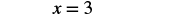 The mathematical equation 'x = 3' is displayed in black font against a plain white background.