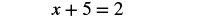The image shows a mathematical equation: x + 5 = 2.