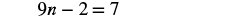 The image displays the algebraic equation 9n - 2 = 7, written in a clear, dark font against a white background.