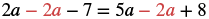 A math problem demonstrating simplification: 2a - 2a - 7 = 5a - 2a + 8. The red '2a' terms on each side are being subtracted, indicating their removal.