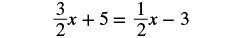 A mathematical equation is displayed: three-halves x plus five equals one-half x minus three.